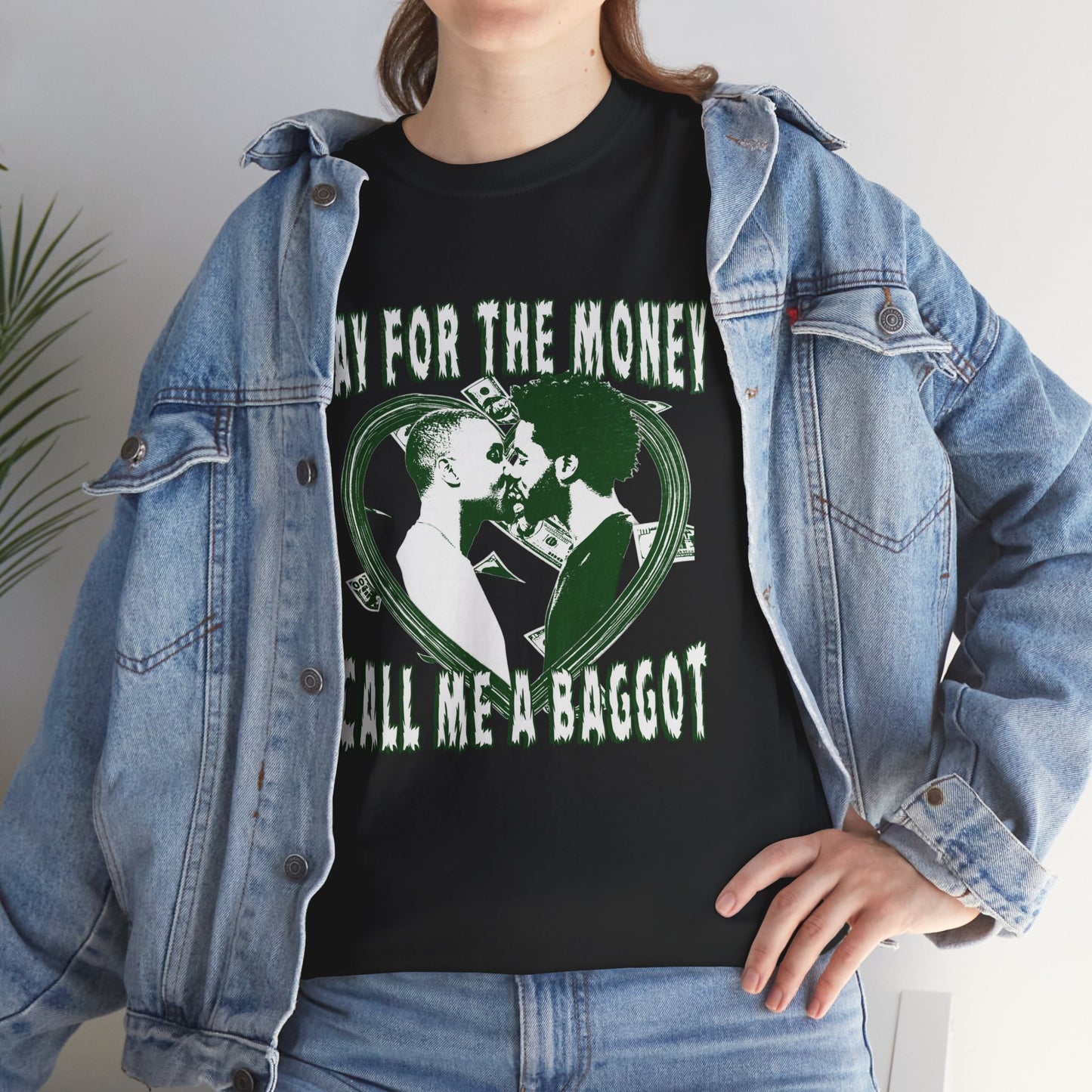 GAY FOR THE MONEY CALL ME A BAGGOT SHIRT