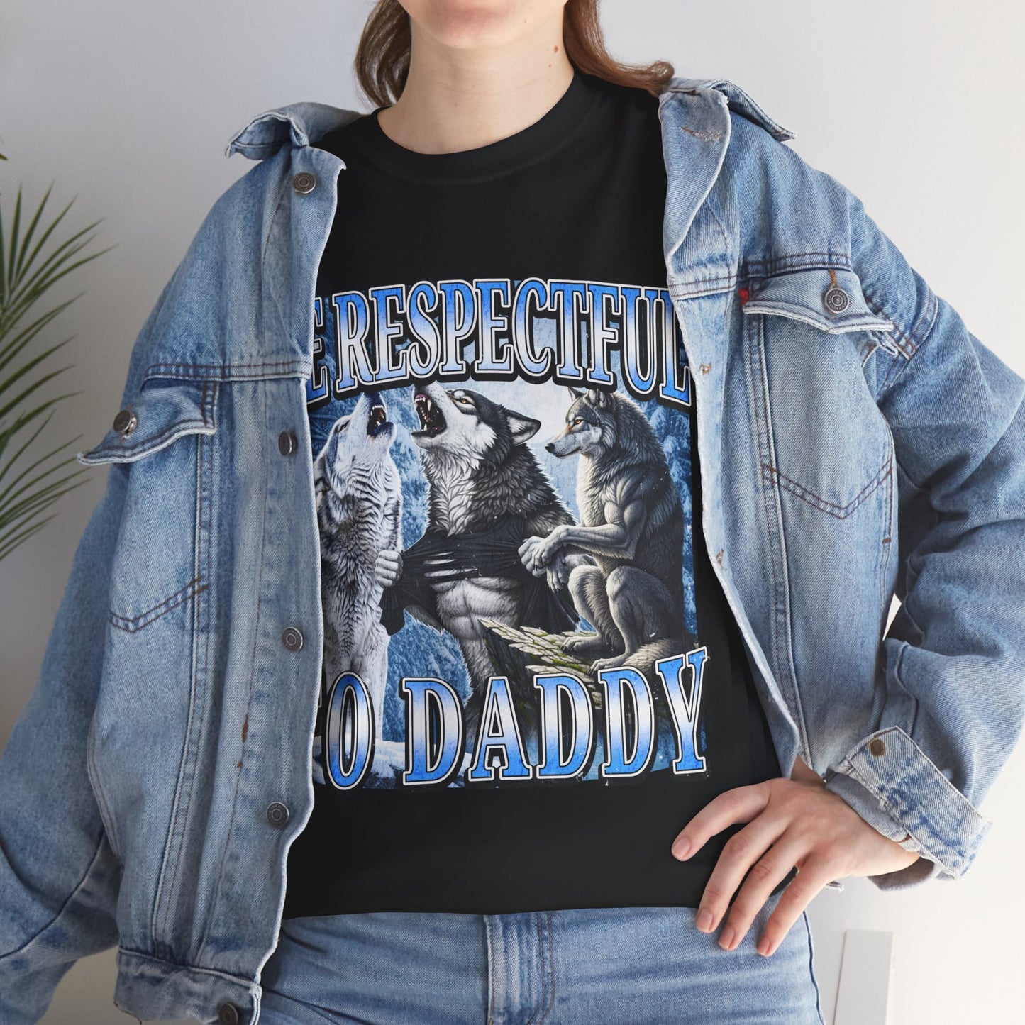 BE RESPECTFUL TO DADDY SHIRT