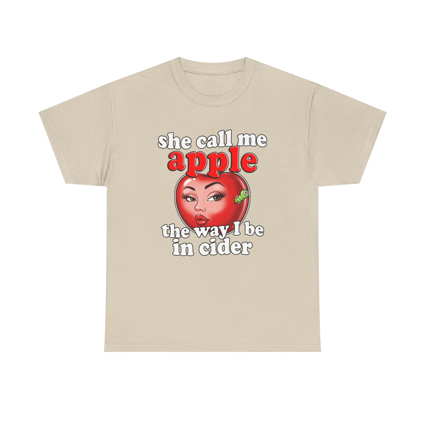 SHE CALL ME APPLE THE WAY I BE IN CIDER SHIRT