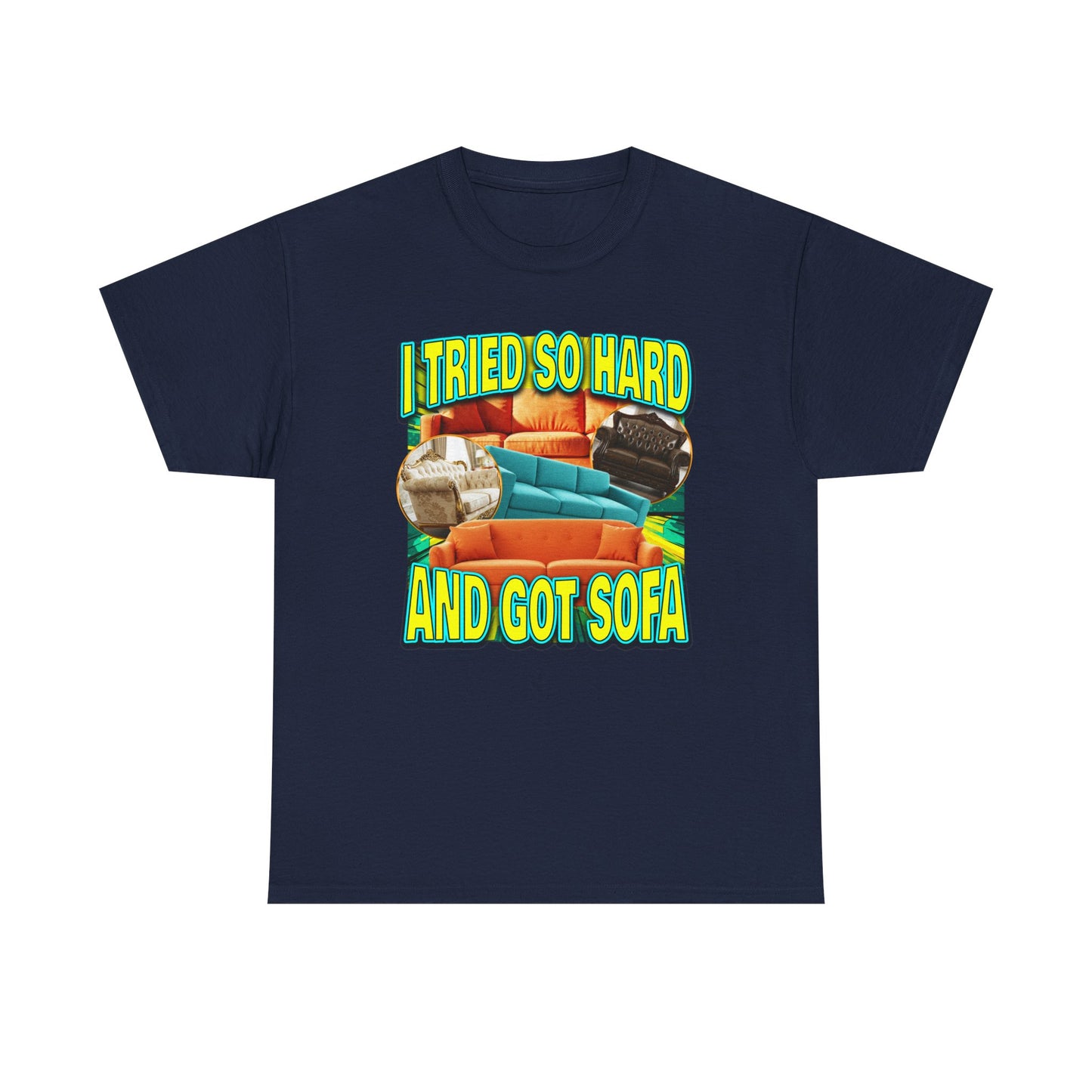 I TRIED SO HARD AND GOT SOFA SHIRT