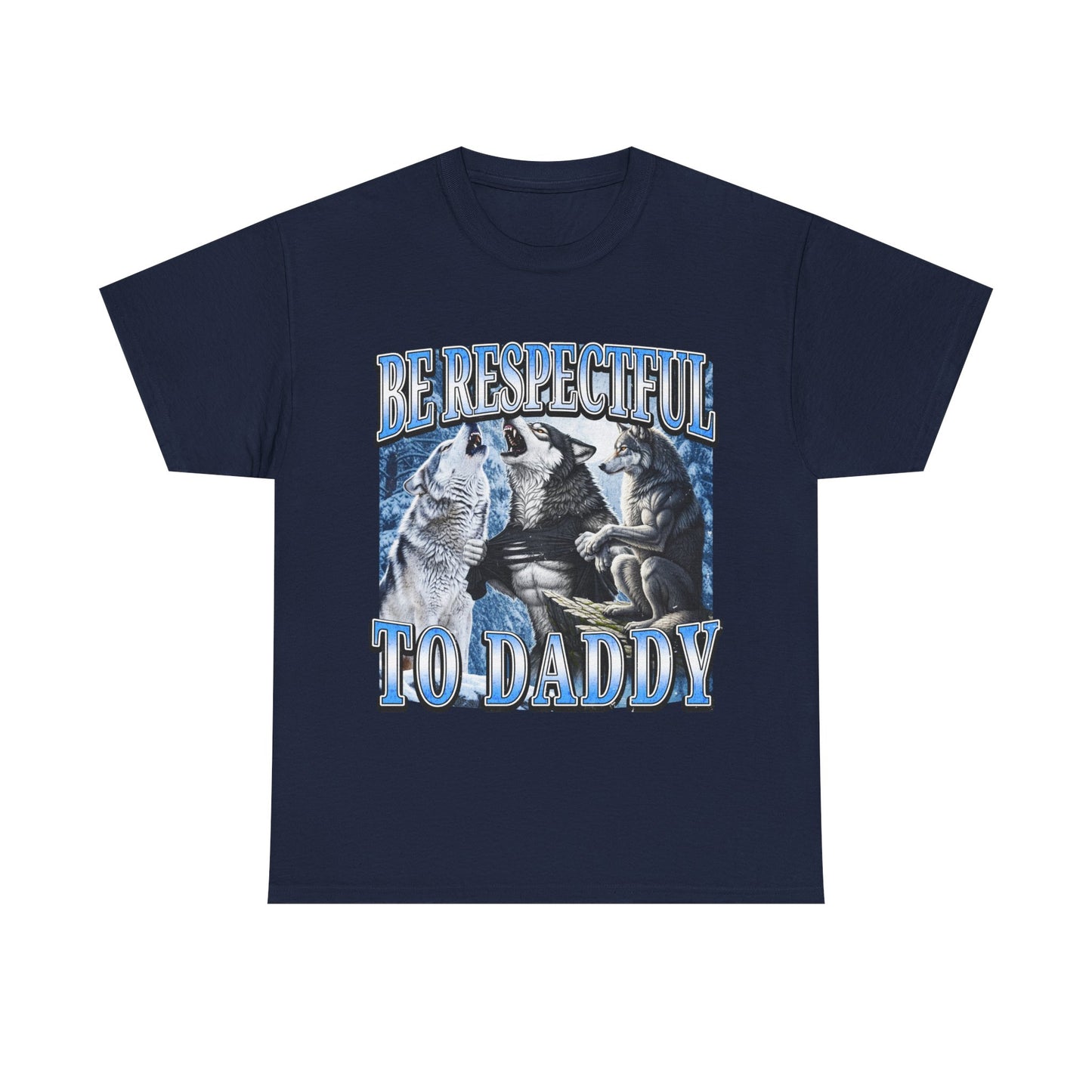 BE RESPECTFUL TO DADDY SHIRT