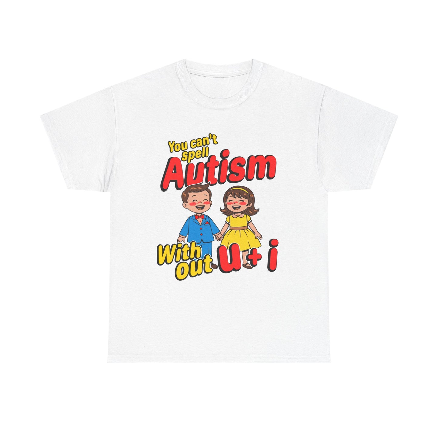 YOU CAN'T SPELL AUTISM WITHOUT U + I SHIRT