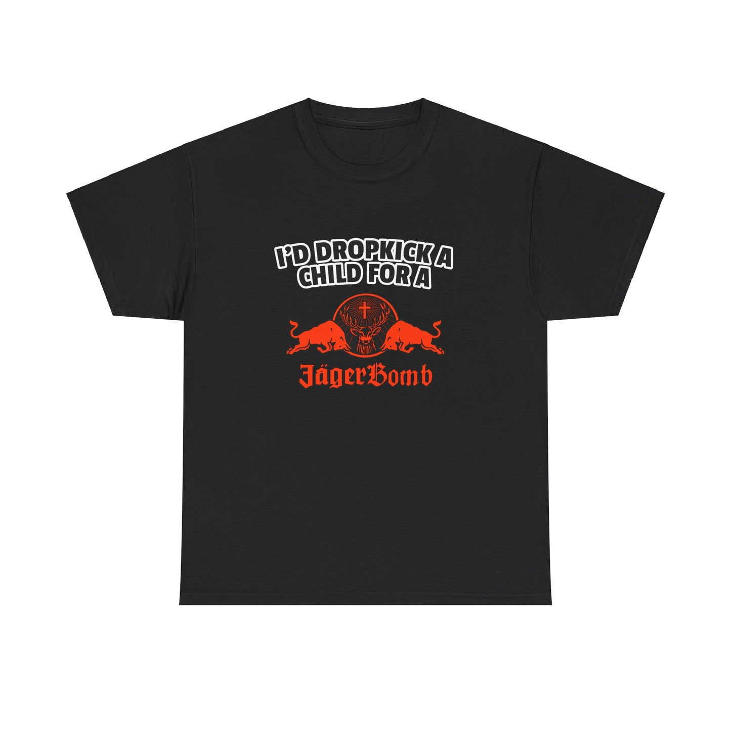 I'D DROPKICK A CHILD FOR A JAGERBOMB SHIRT