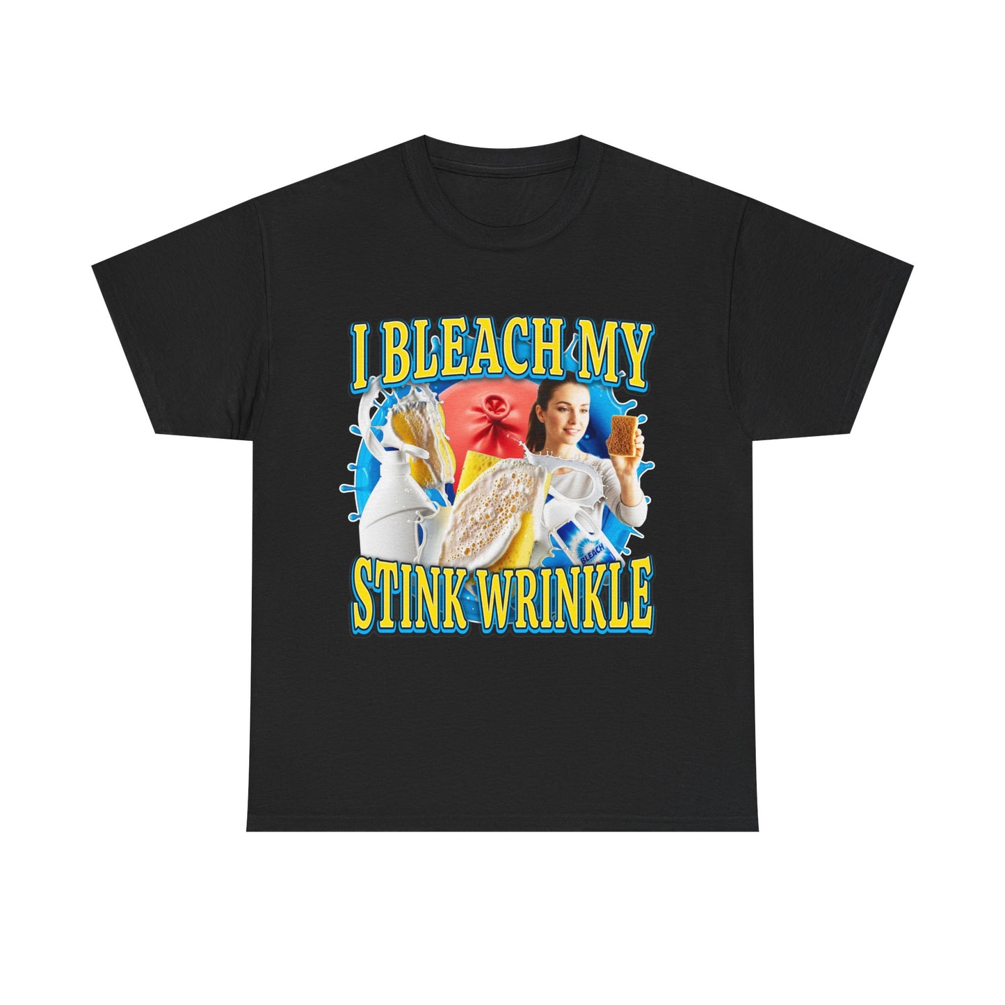 I BLEACH MY STINK WRINKLE SHIRT