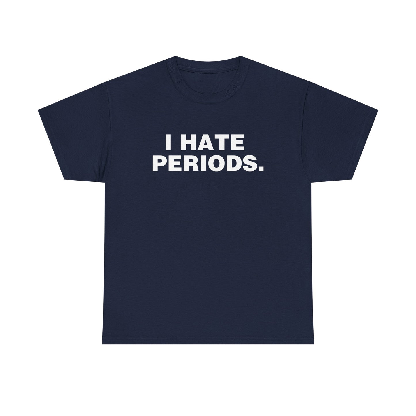 I HATE PERIODS SHIRT