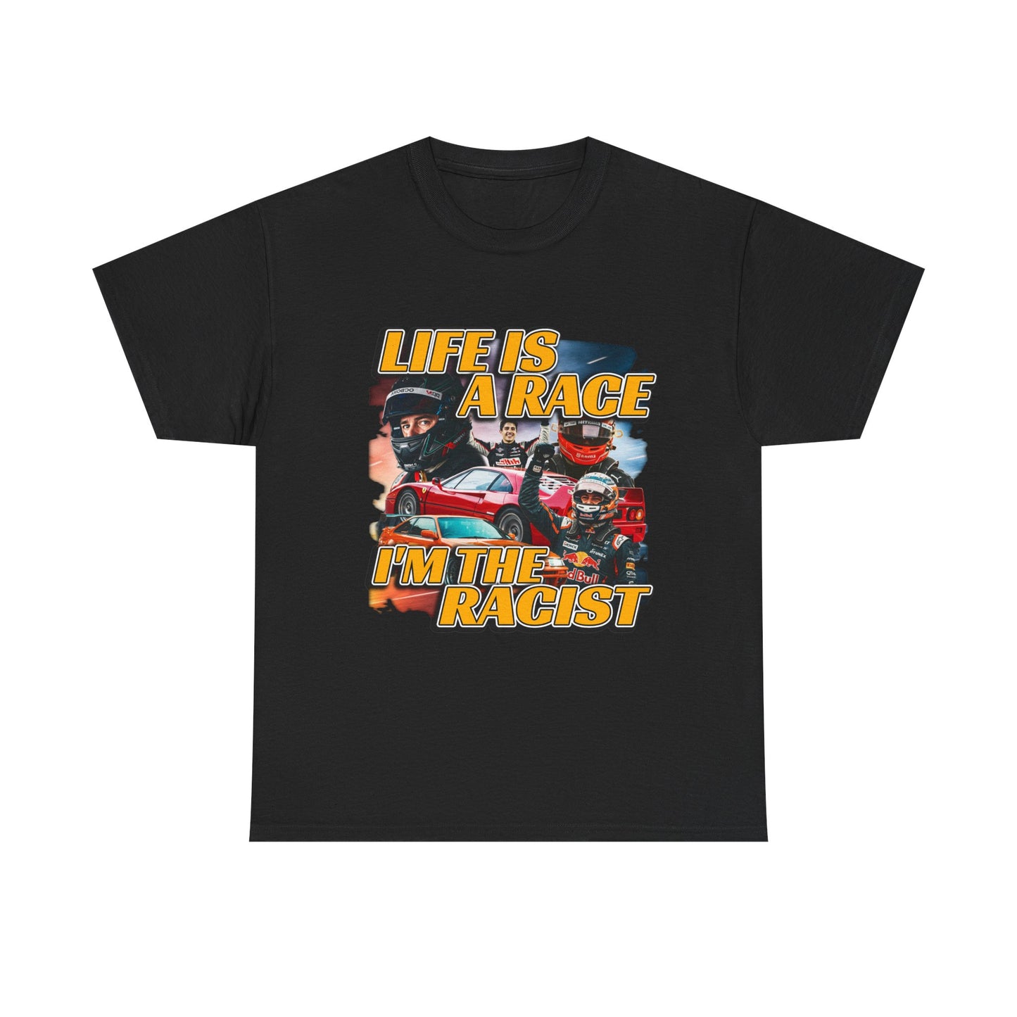 LIFE IS A RACE I'M THE RACIST SHIRT