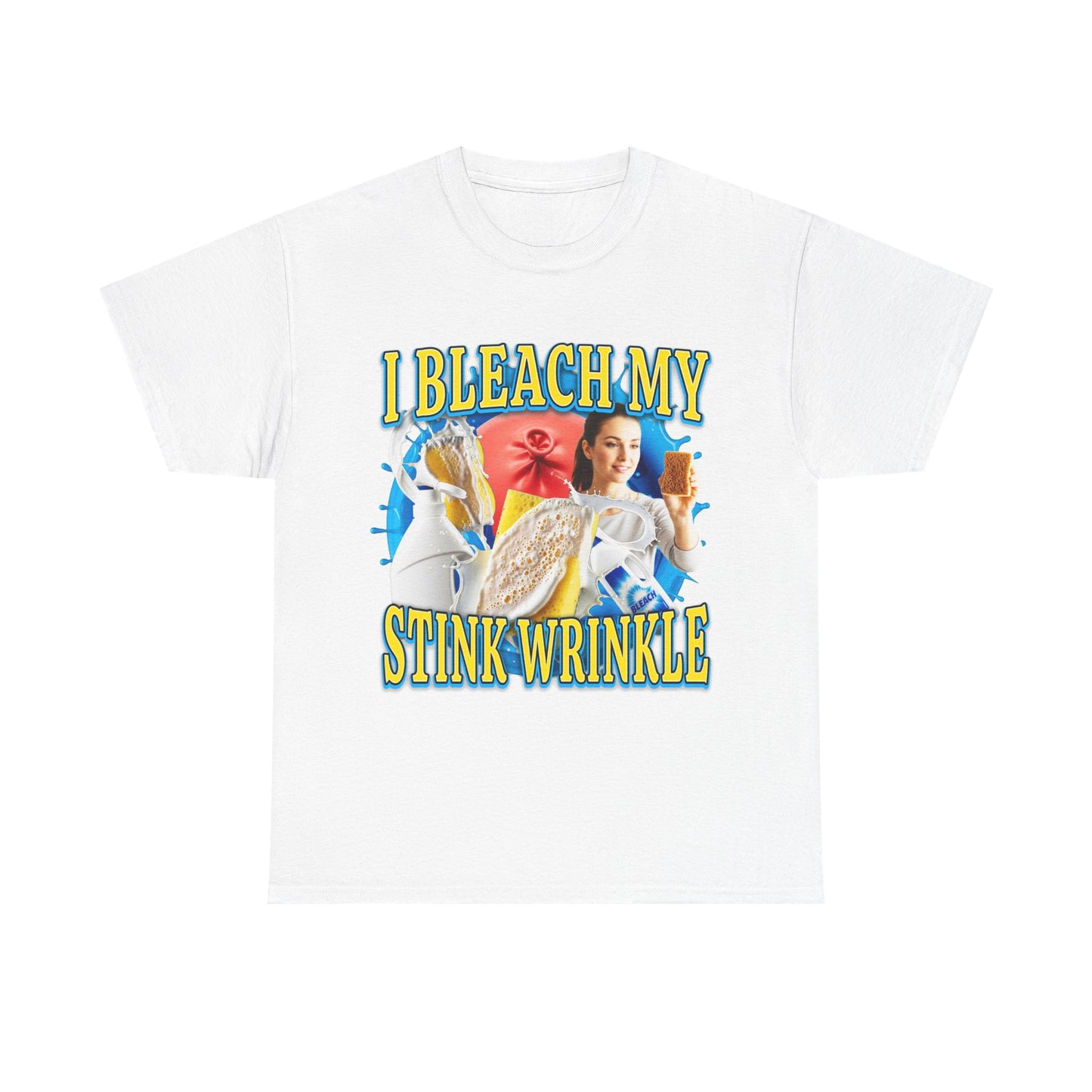 I BLEACH MY STINK WRINKLE SHIRT