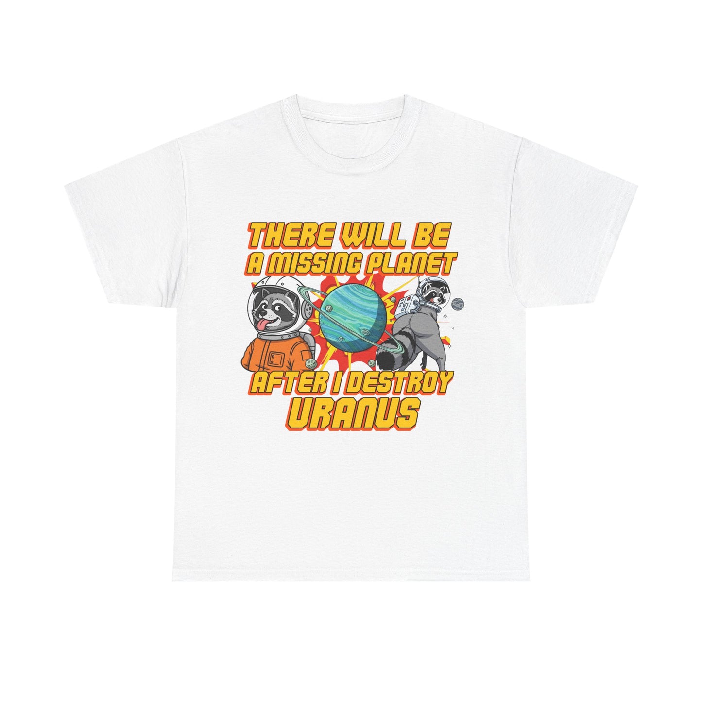 THERE WILL BE A MISSING PLANET AFTER I DESTROY URANUS SHIRT