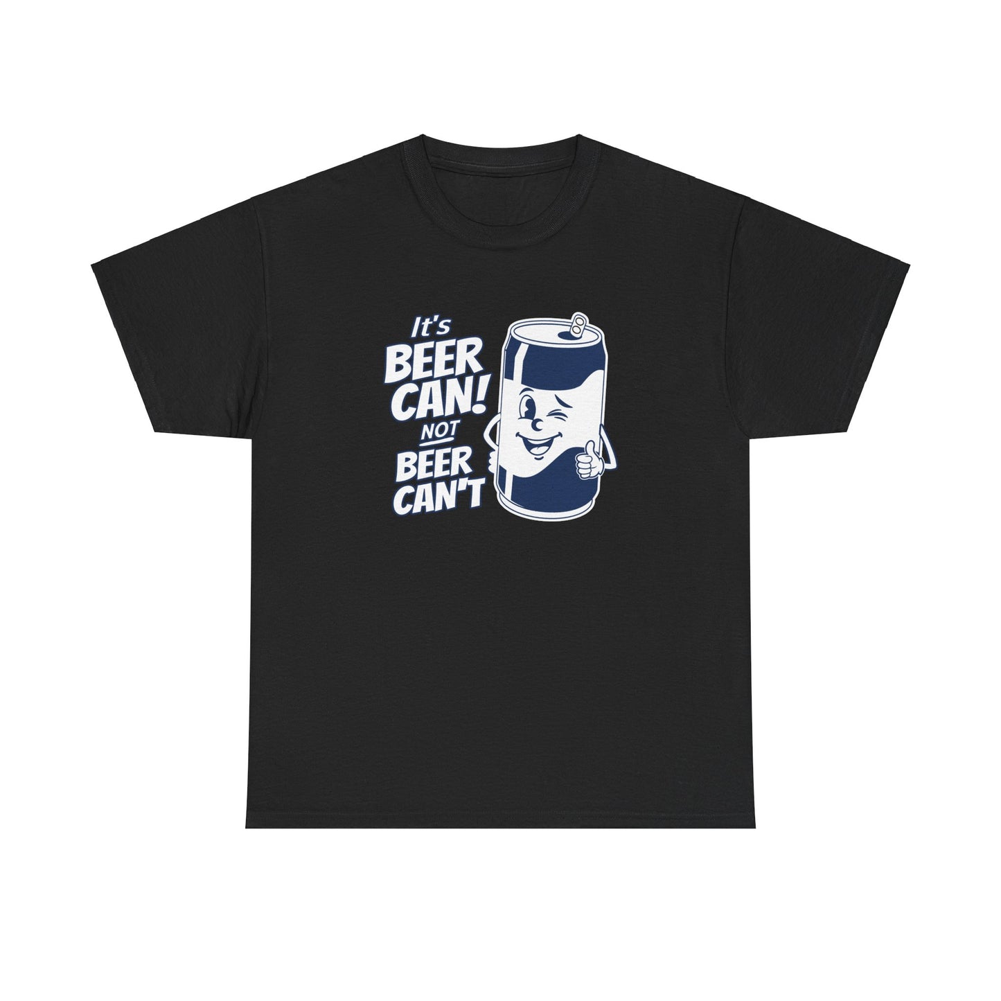 IT'S BEER CAN NOT BEER CAN'T SHIRT