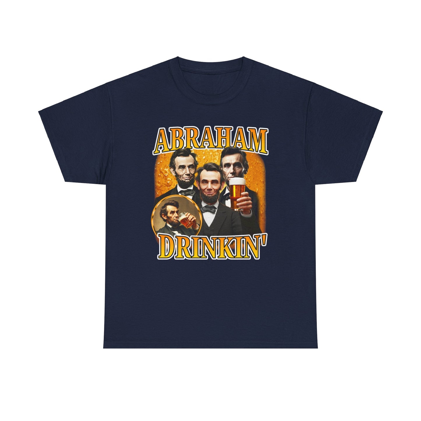 ABRAHAM DRINKIN' BEER DRINKING SHIRT
