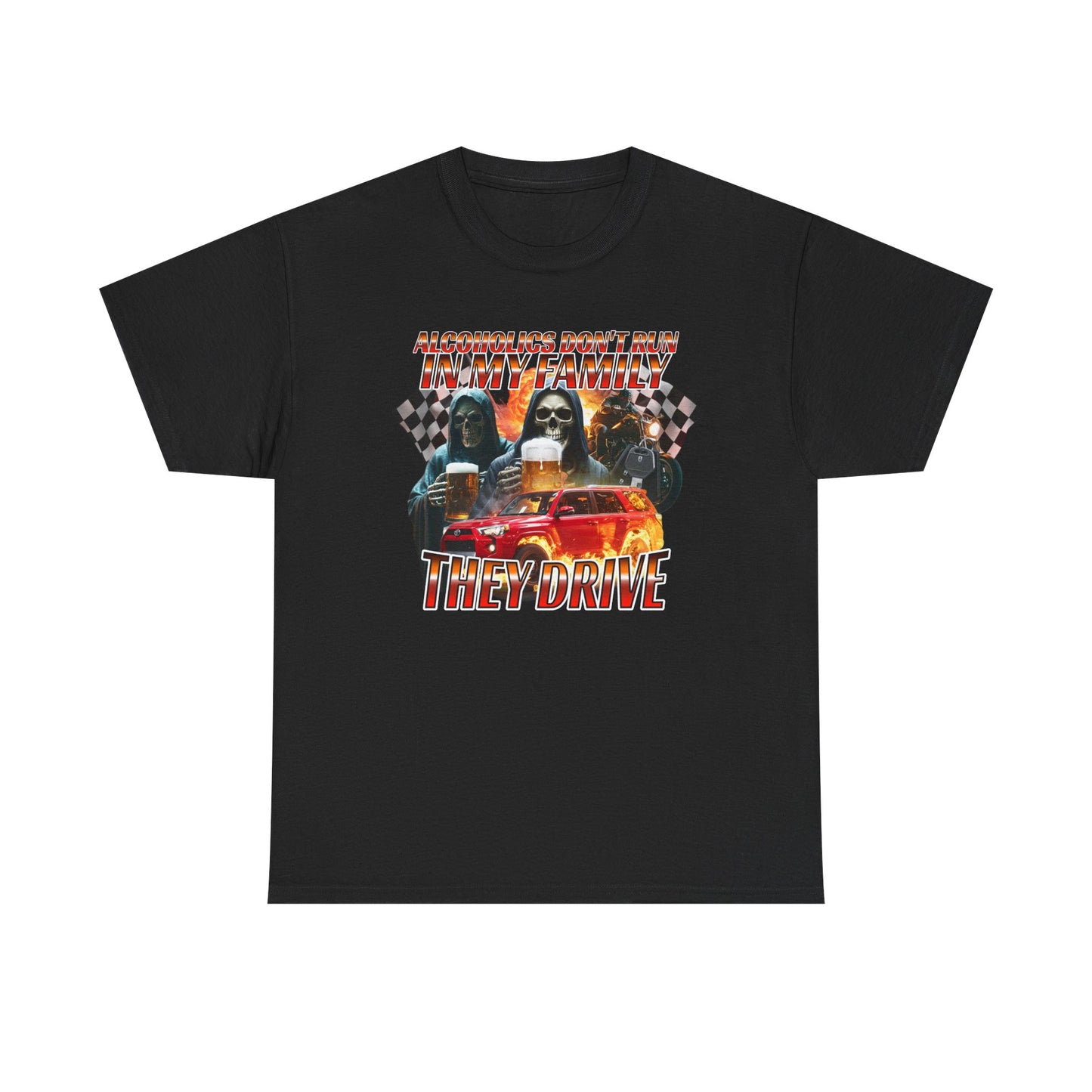 ALCOHOLICS DON'T RUN IN MY FAMILY THEY DRIVE SHIRT