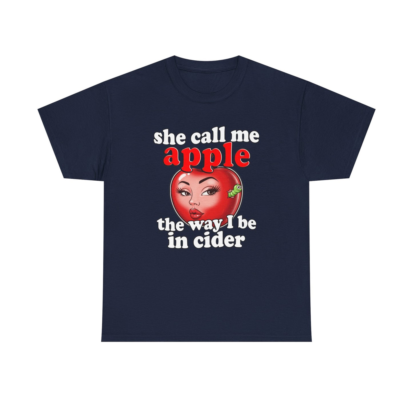 SHE CALL ME APPLE THE WAY I BE IN CIDER SHIRT
