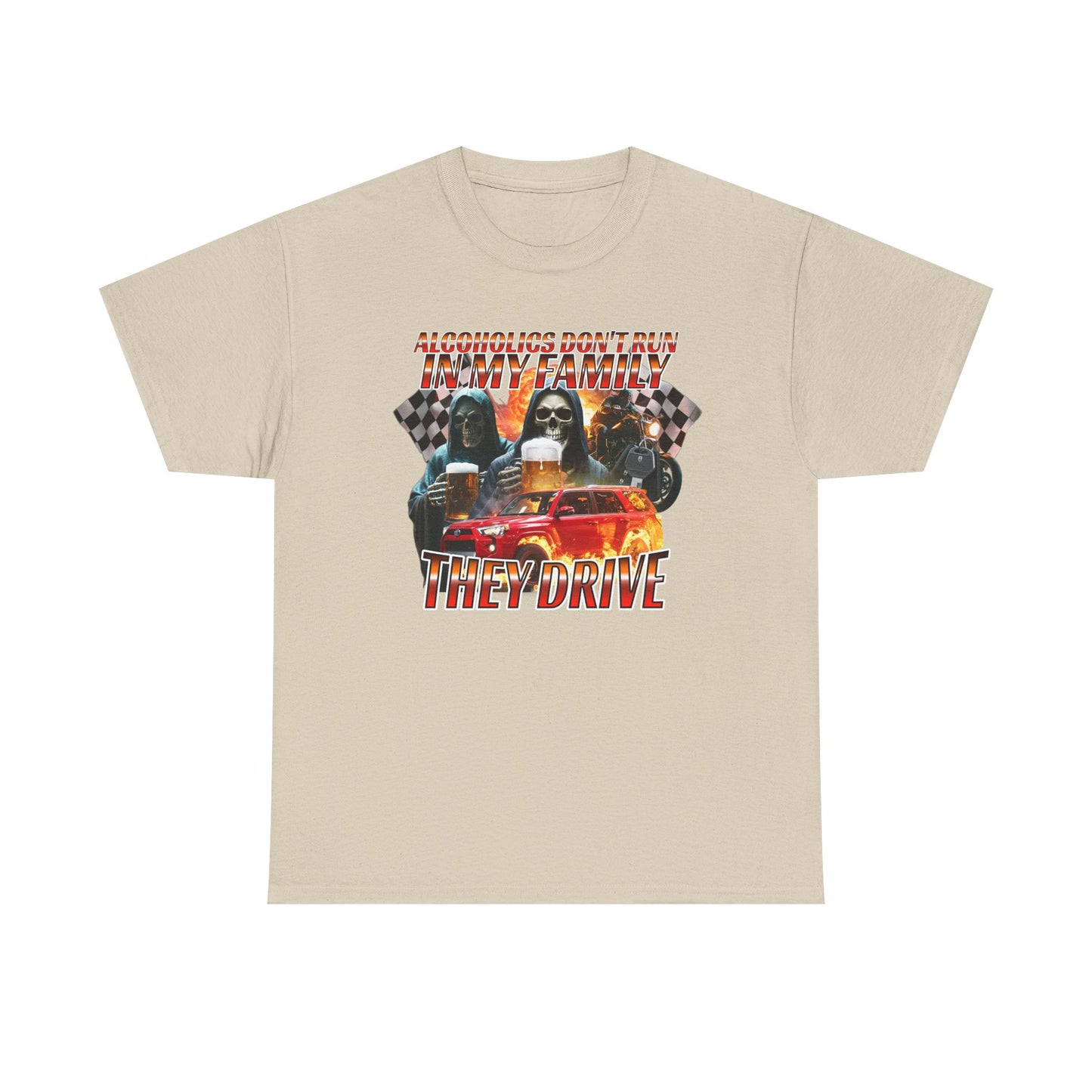 ALCOHOLICS DON'T RUN IN MY FAMILY THEY DRIVE SHIRT
