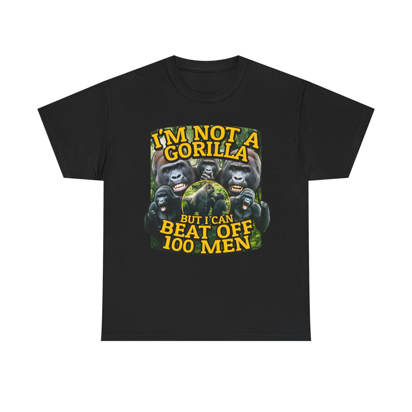 I'M NOT A GORILLA BUT I CAN BEAT OFF 100 MEN SHIRT