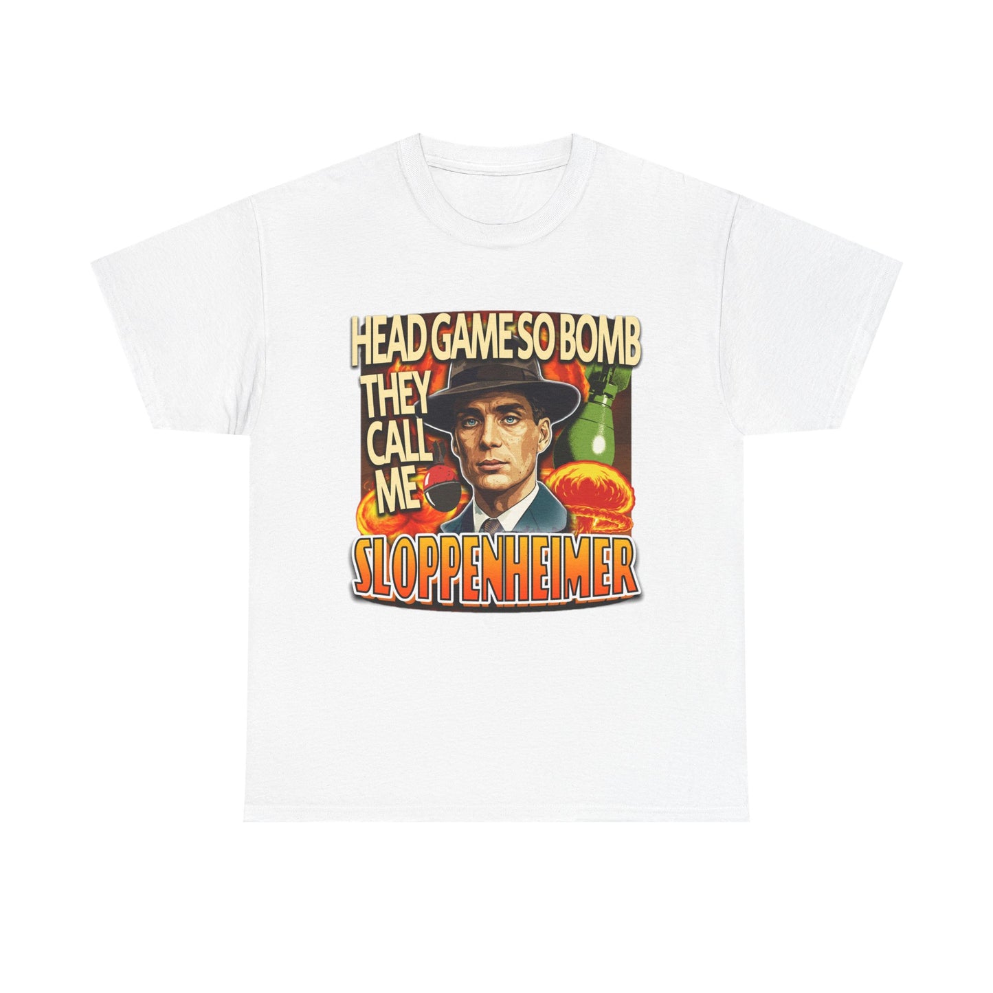 HEAD GAME SO BOMB THEY CALL ME SLOPPENHEIMER SHIRT