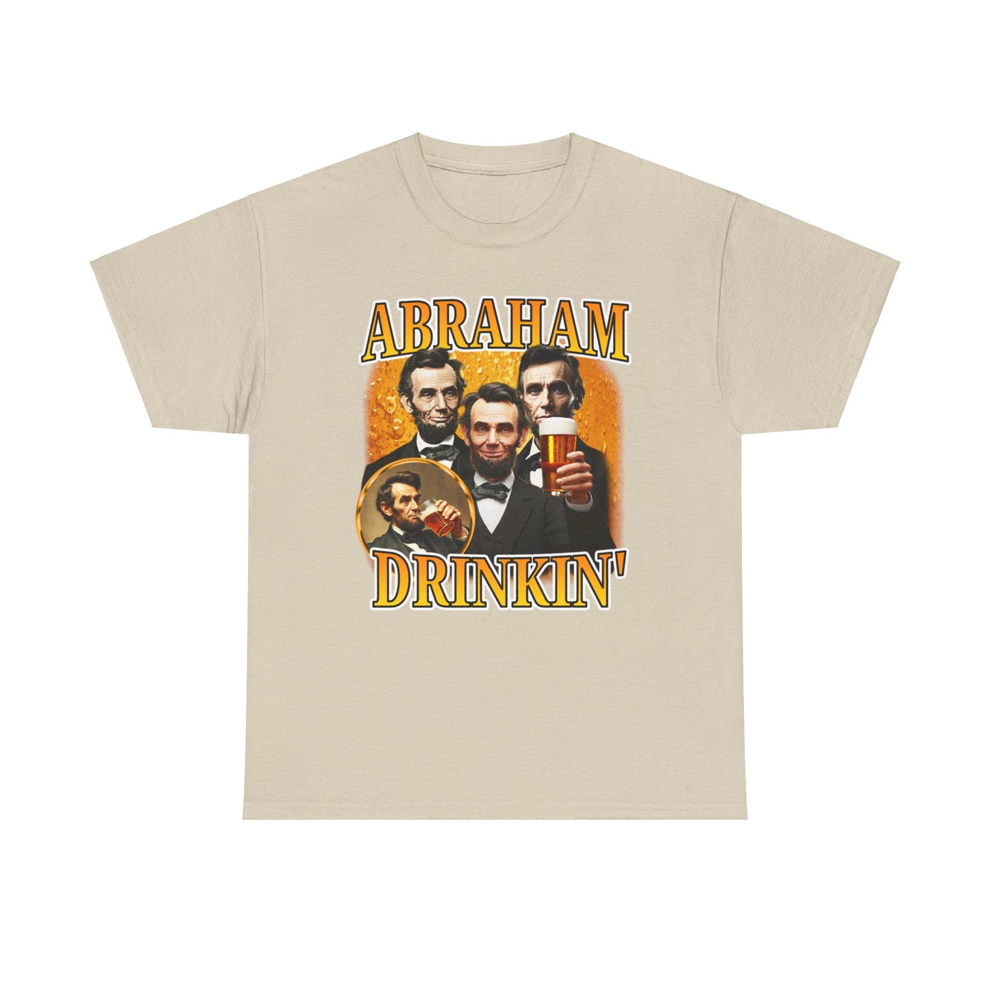 ABRAHAM DRINKIN' BEER DRINKING SHIRT