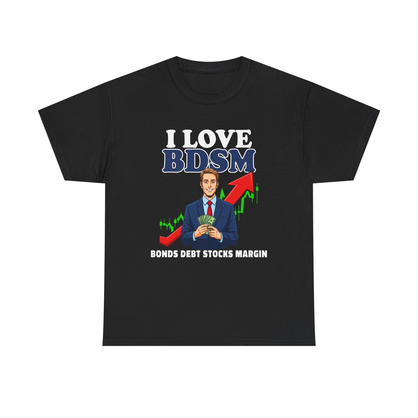 I LOVE BDSM BONDS DEBT STOCK MARGIN SHIRT