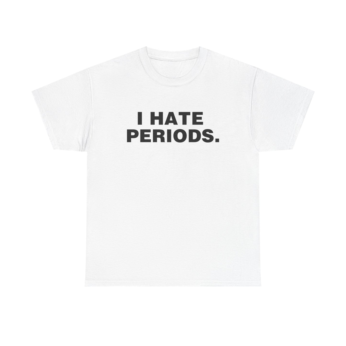 I HATE PERIODS SHIRT
