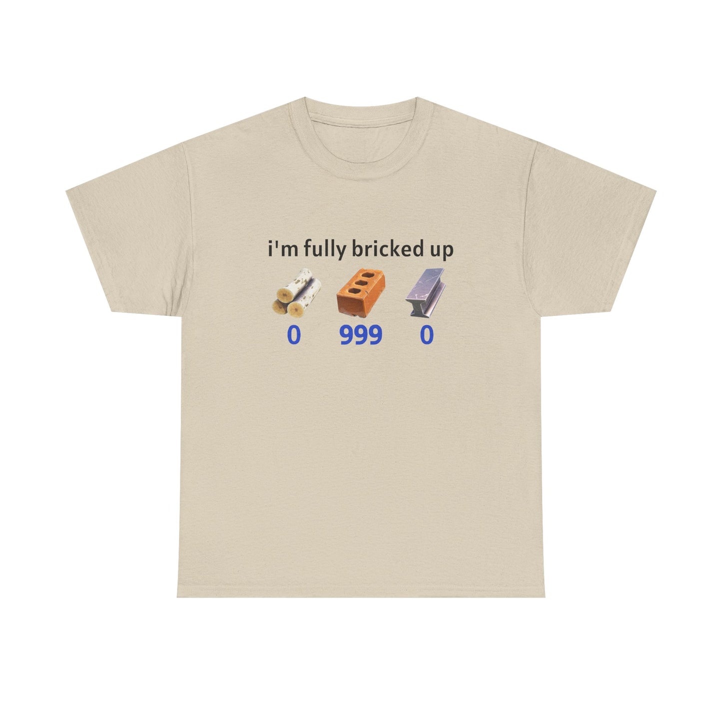 IM FULLY BRICKED UP SHIRT
