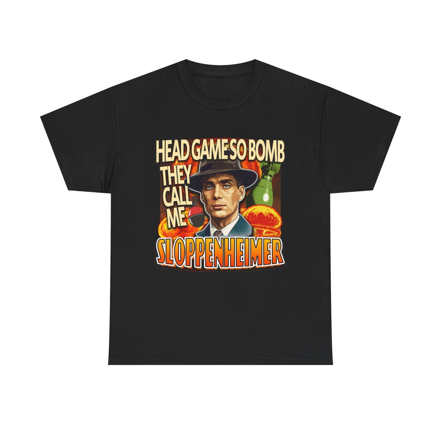 HEAD GAME SO BOMB THEY CALL ME SLOPPENHEIMER SHIRT