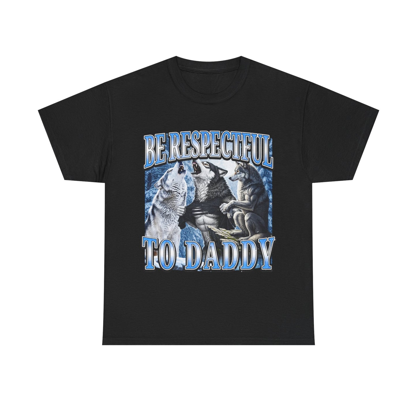 BE RESPECTFUL TO DADDY SHIRT