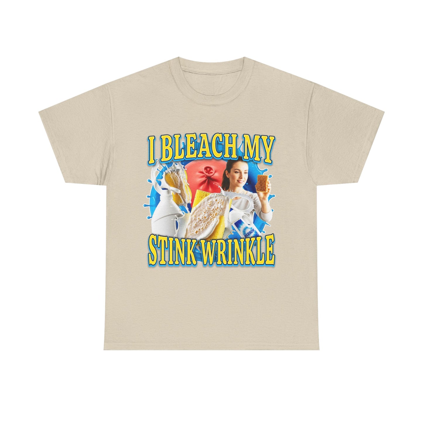 I BLEACH MY STINK WRINKLE SHIRT