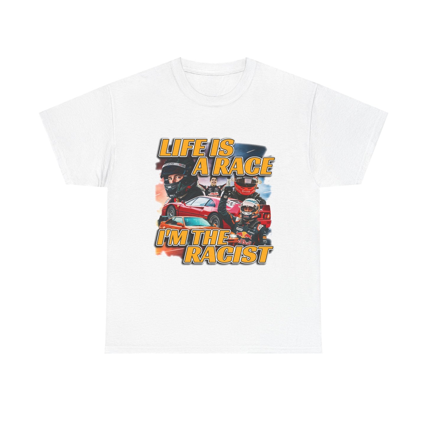 LIFE IS A RACE I'M THE RACIST SHIRT