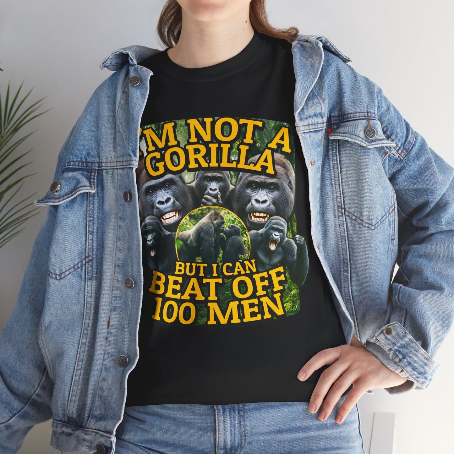 I'M NOT A GORILLA BUT I CAN BEAT OFF 100 MEN SHIRT