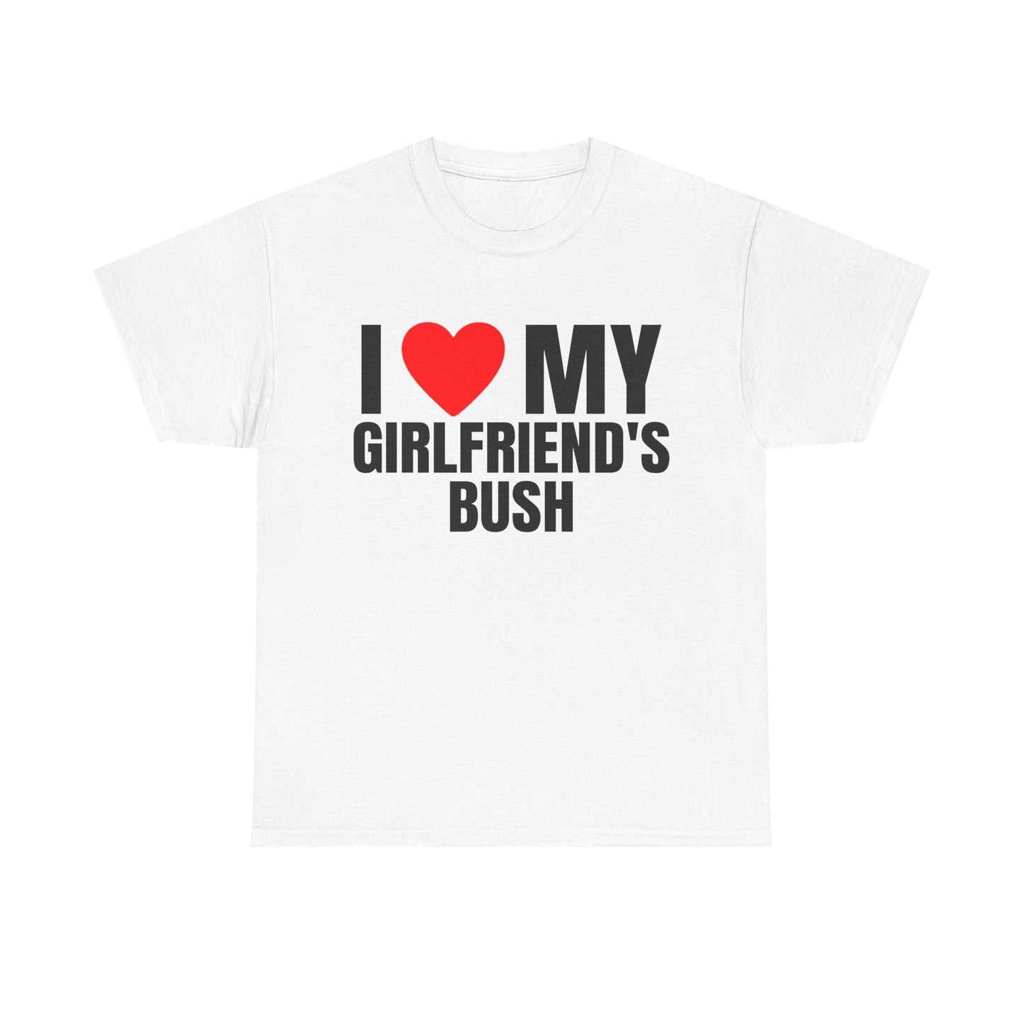 I LOVE HEART MY GIRLFRIEND'S BUSH SHIRT