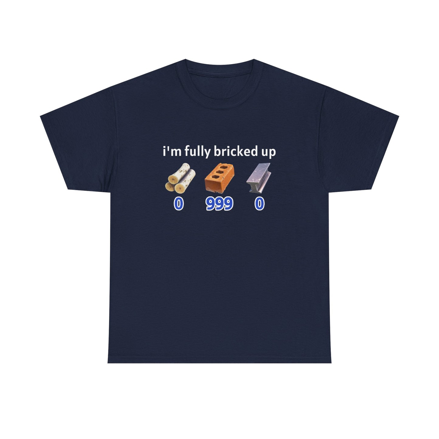 IM FULLY BRICKED UP SHIRT