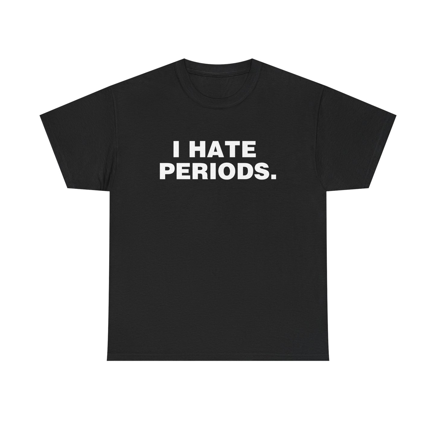 I HATE PERIODS SHIRT
