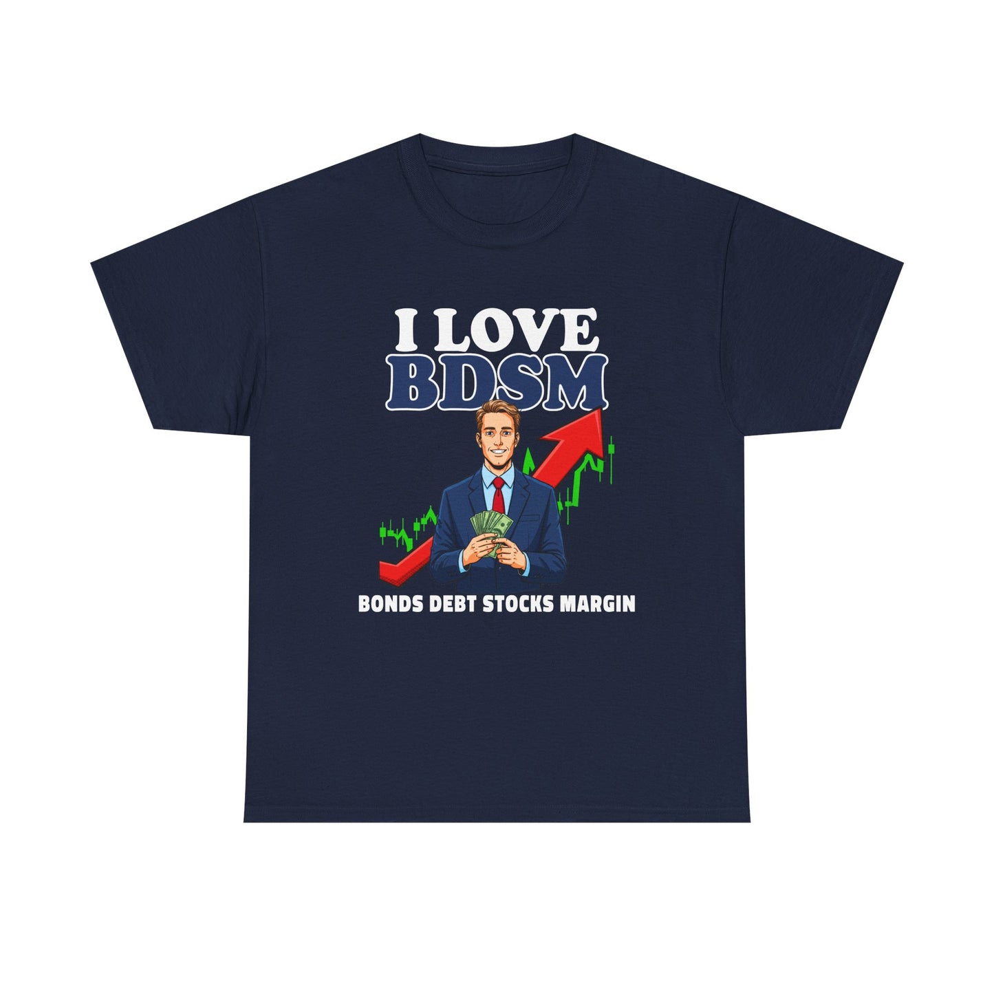 I LOVE BDSM BONDS DEBT STOCK MARGIN SHIRT