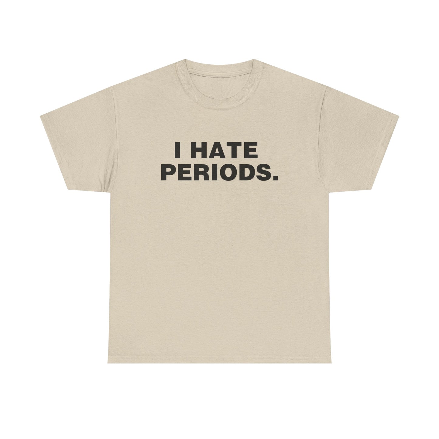 I HATE PERIODS SHIRT