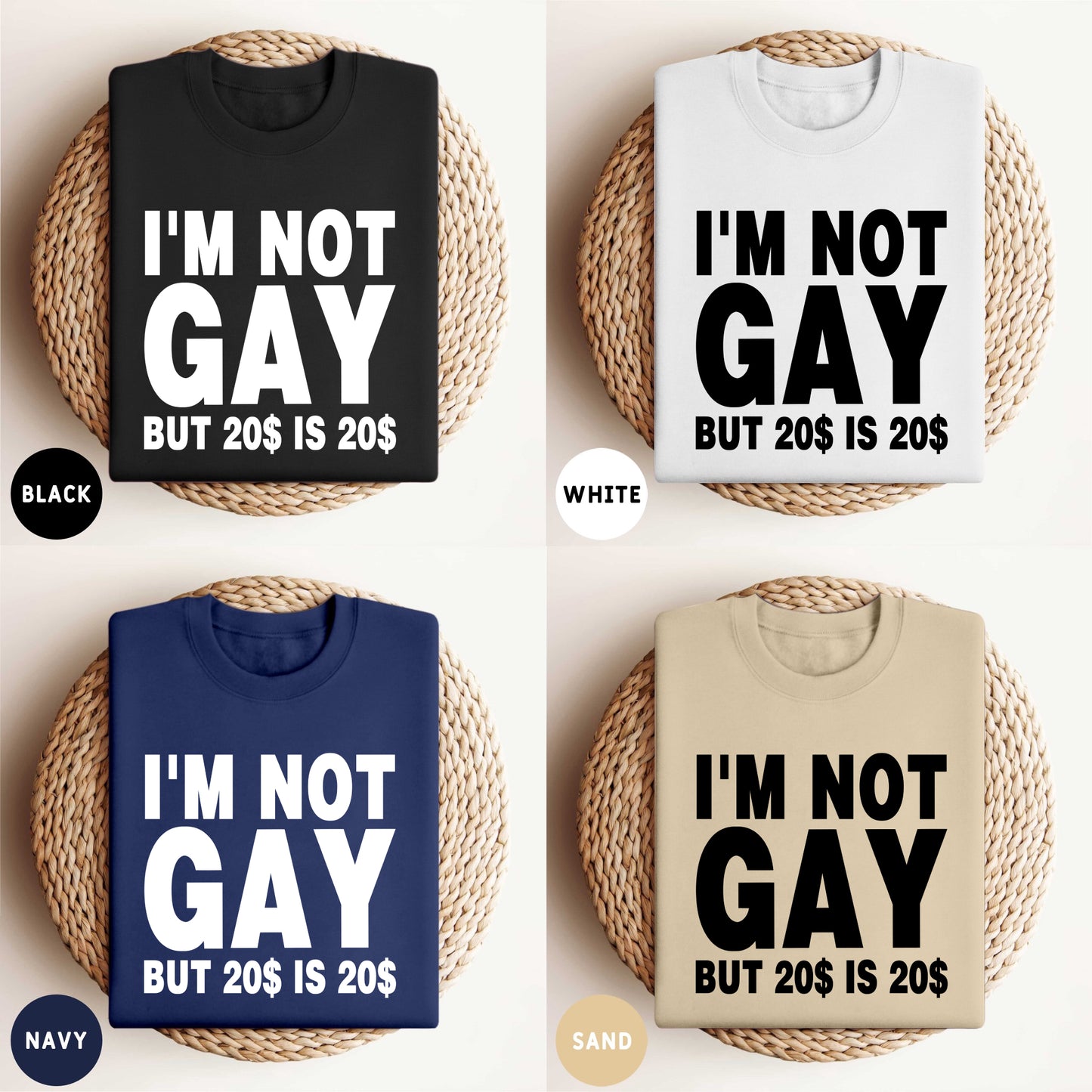 I'M NOT GAY BUT 20$ IS 20$ SHIRT