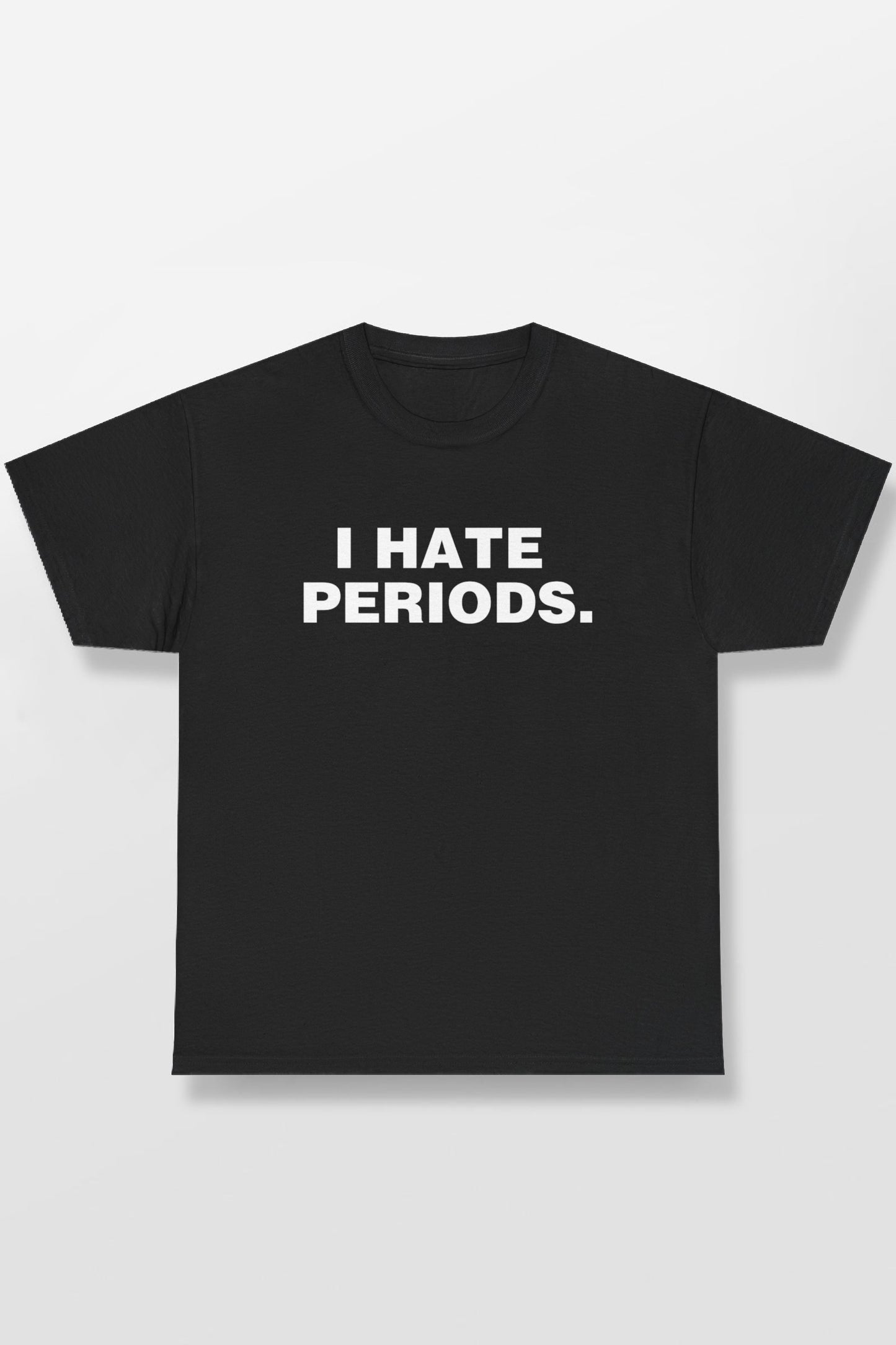 I HATE PERIODS SHIRT