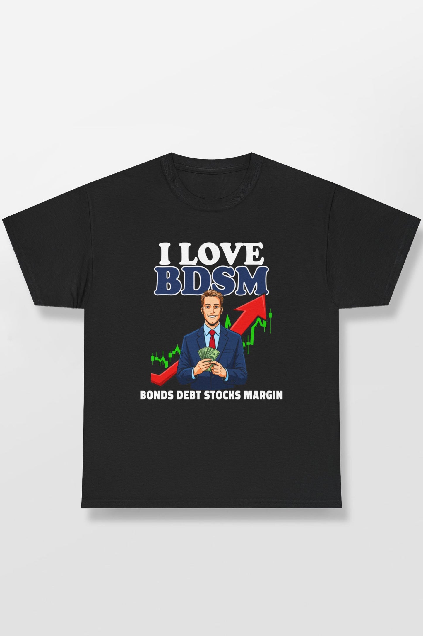 I LOVE BDSM BONDS DEBT STOCK MARGIN SHIRT