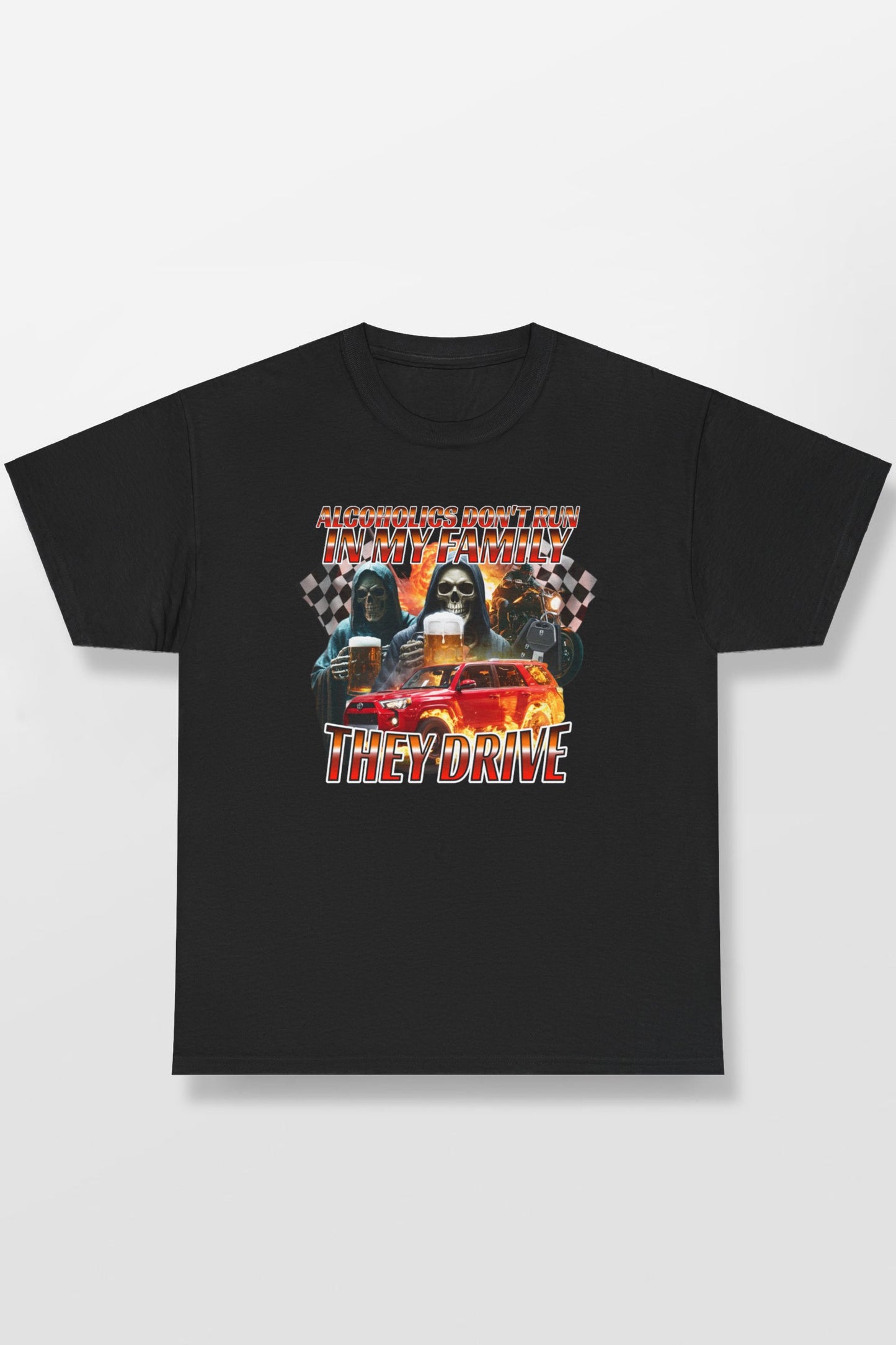 ALCOHOLICS DON'T RUN IN MY FAMILY THEY DRIVE SHIRT