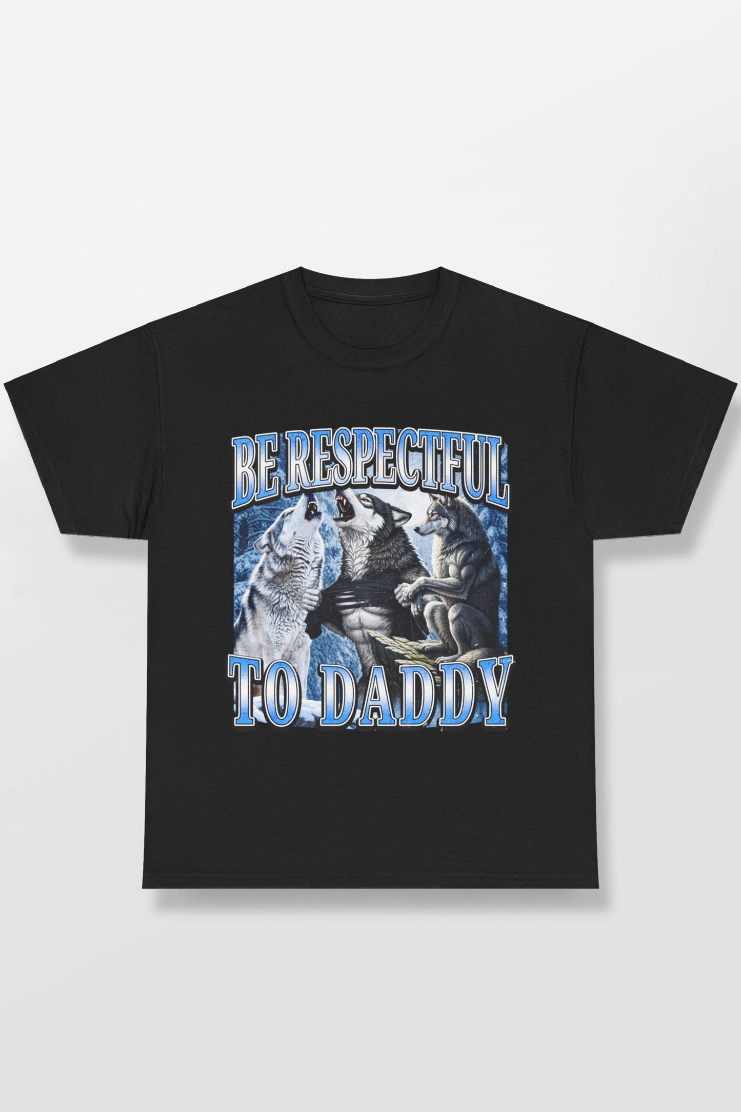 BE RESPECTFUL TO DADDY SHIRT