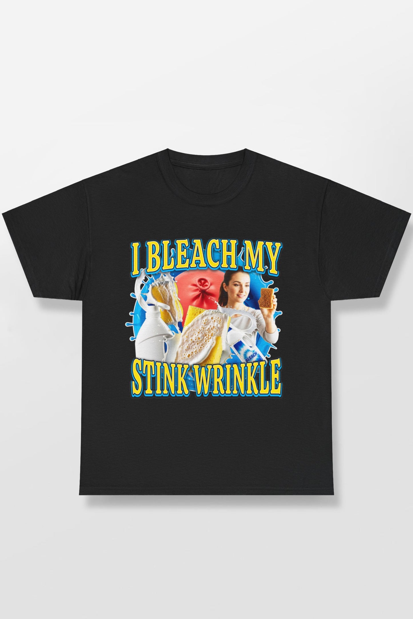 I BLEACH MY STINK WRINKLE SHIRT
