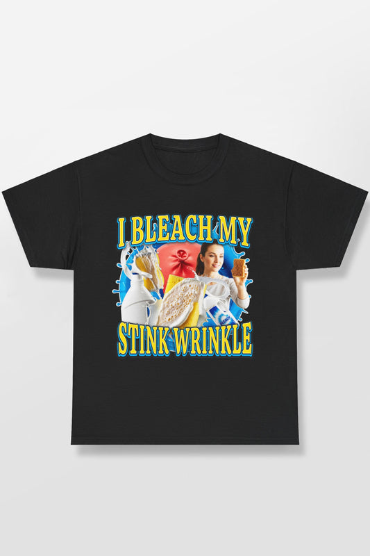 I BLEACH MY STINK WRINKLE SHIRT
