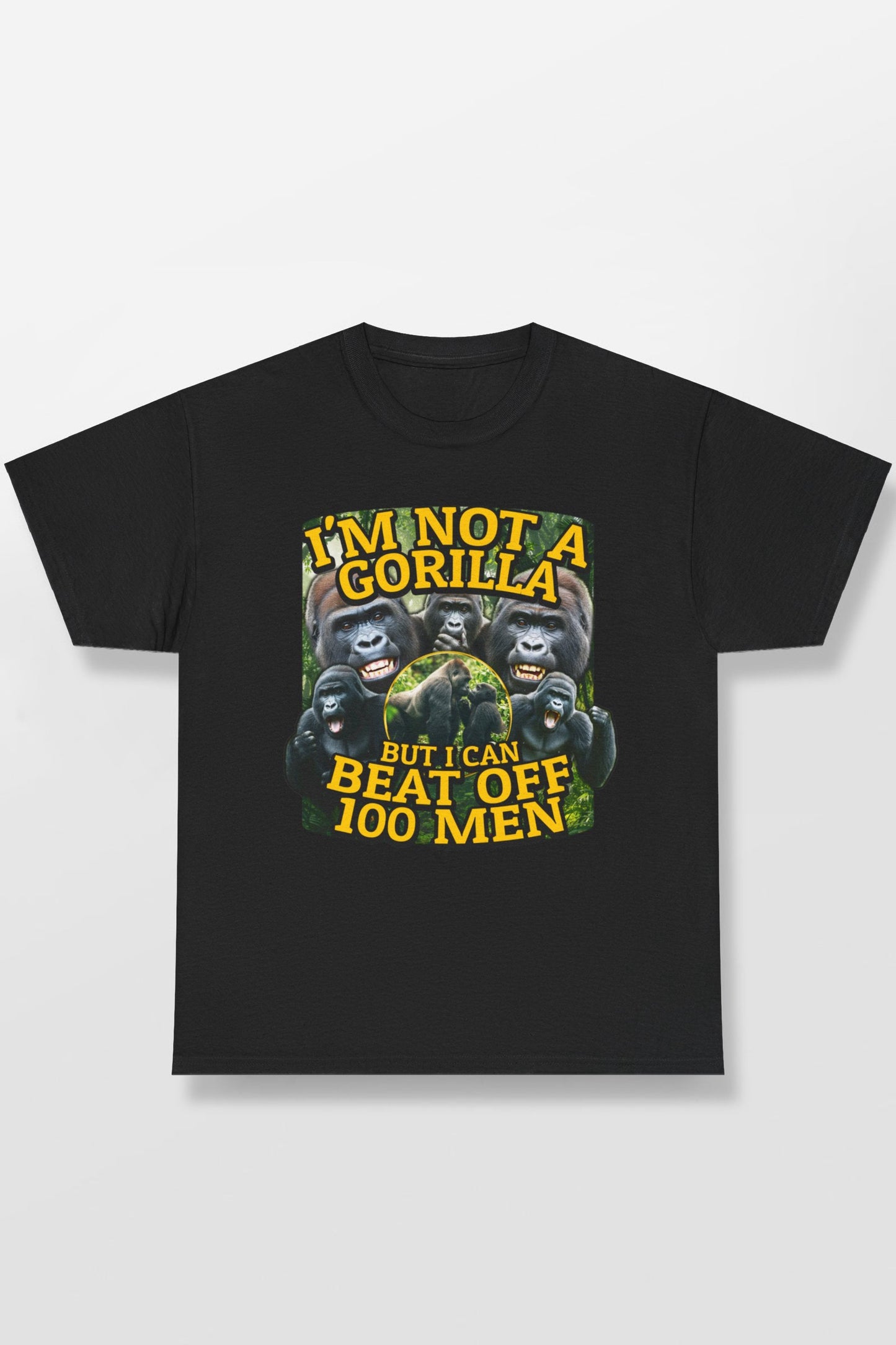 I'M NOT A GORILLA BUT I CAN BEAT OFF 100 MEN SHIRT