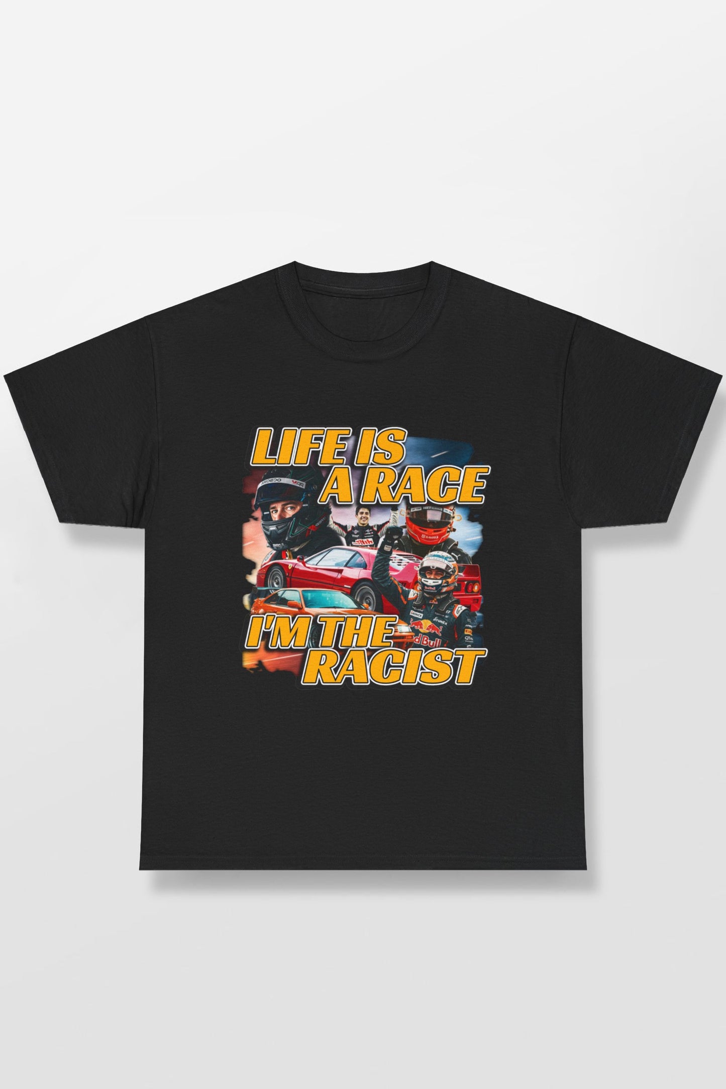 LIFE IS A RACE I'M THE RACIST SHIRT