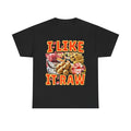 I LIKE IT RAW SHIRT