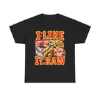 I LIKE IT RAW SHIRT
