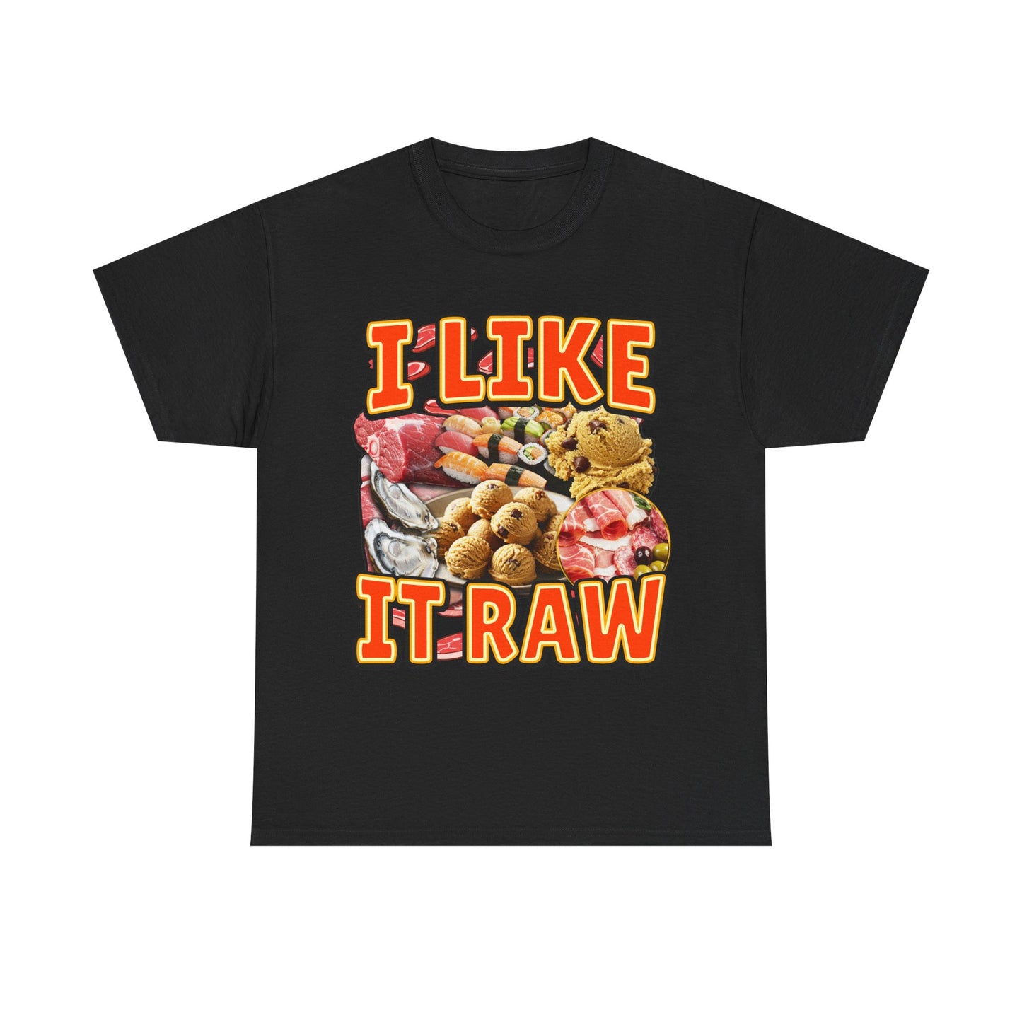 I LIKE IT RAW SHIRT