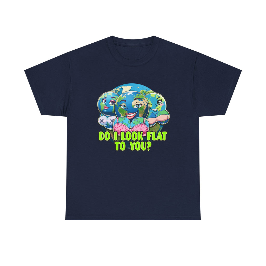 Do I Look Flat To You Earth Shirt