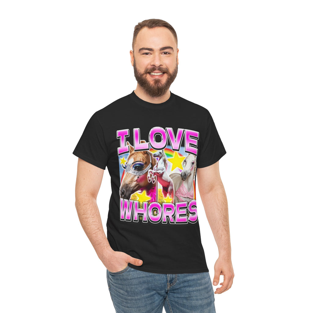 I LOVE WHORES SHIRT