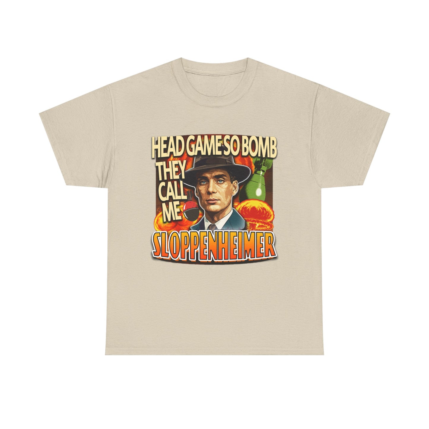 HEAD GAME SO BOMB THEY CALL ME SLOPPENHEIMER SHIRT