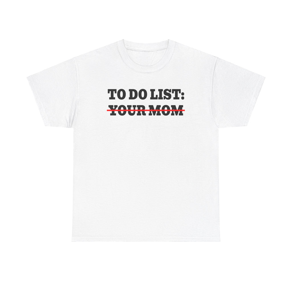 To Do List Your Mom Shirt