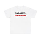 To Do List Your Mom Shirt